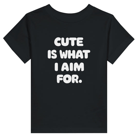 Cute Is What We Aim For Cute Is What I Aim For Toddler Tee Black